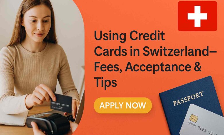 Using Credit Cards in Switzerland - Fees Acceptance & Tips
