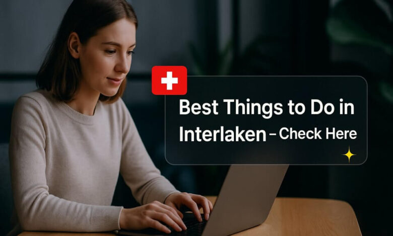 Best Things to Do in Interlaken