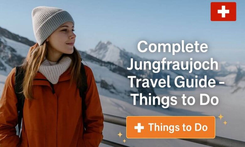 Complete Jungfraujoch Travel Guide - Things to Do