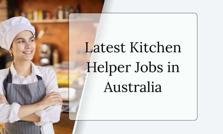 Latest Kitchen Helper Jobs in Australia