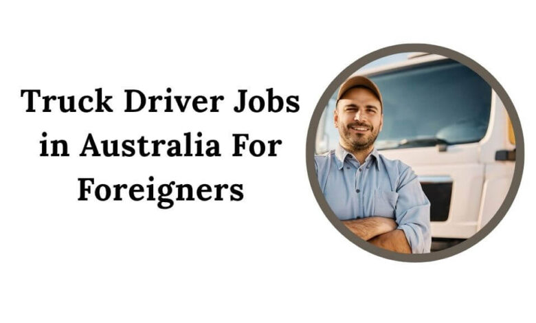Truck Driver Jobs in Australia For Foreigners