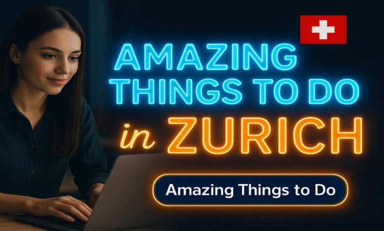 Amazing Things to Do in Zurich