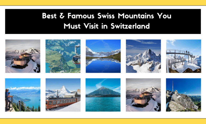 Best & Famous Swiss Mountains You Must Visit in Switzerland