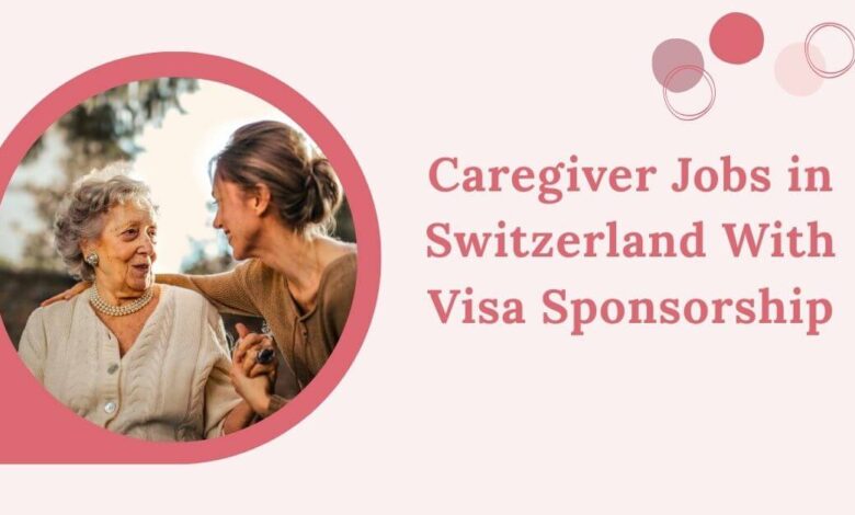Caregiver Jobs in Switzerland With Visa Sponsorship
