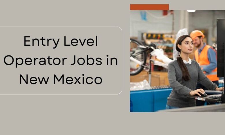 Entry Level Operator Jobs in New Mexico