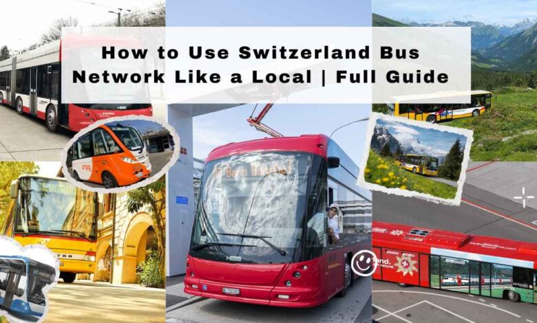 How to Use Switzerland Bus Network Like a Local Full Guide