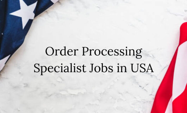 Order Processing Specialist Jobs in USA