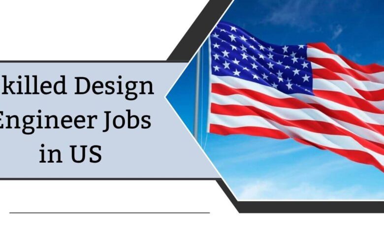 Skilled Design Engineer Jobs in US
