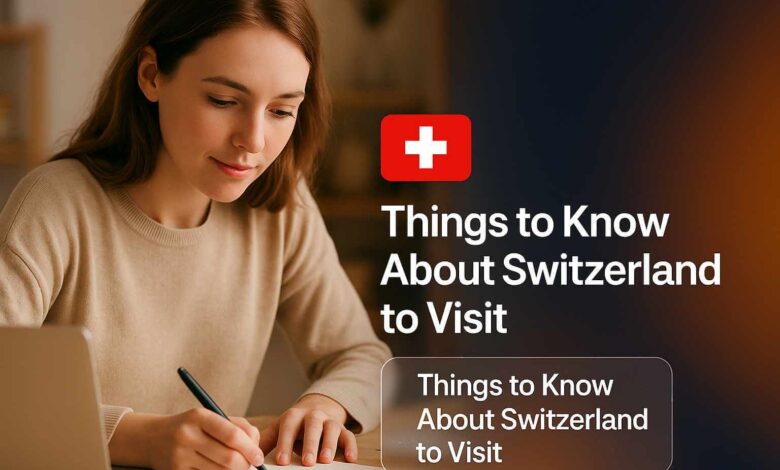 Things to Know About Switzerland to Visit