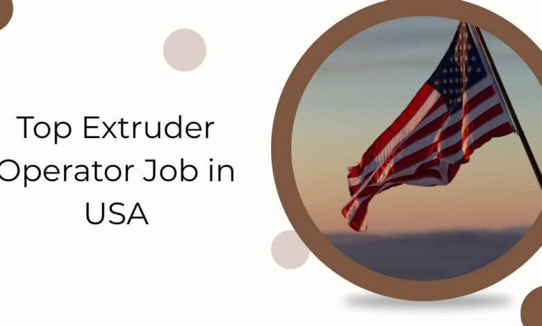 Top Extruder Operator Job in USA