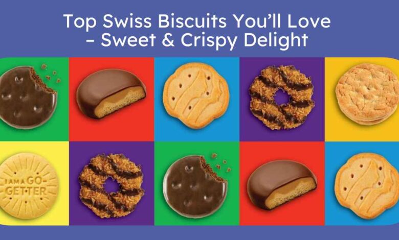 Top Swiss Biscuits You’ll Love – Sweet & Crispy Delight