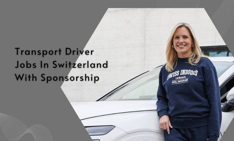 Transport Driver Jobs In Switzerland With Sponsorship