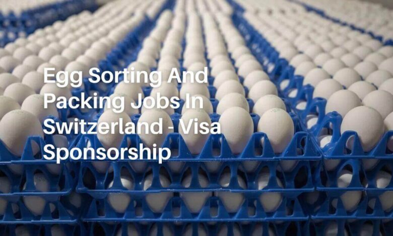 Egg Sorting And Packing Jobs In Switzerland - Visa Sponsorship
