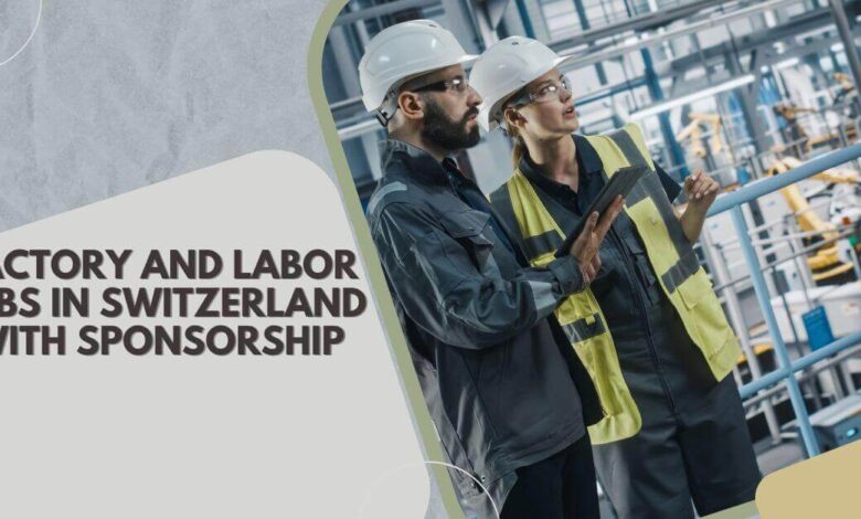 Factory And Labor Jobs In Switzerland With Sponsorship