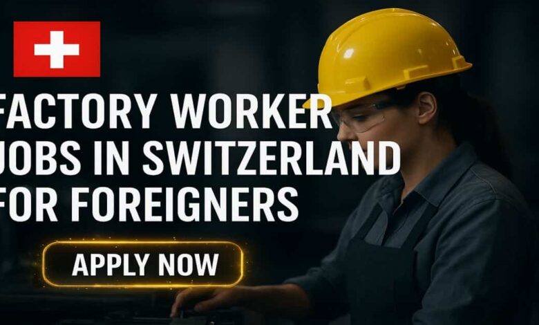 Factory Worker Jobs in Switzerland for Foreigners