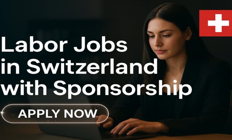 Labor Jobs in Switzerland with Sponsorship