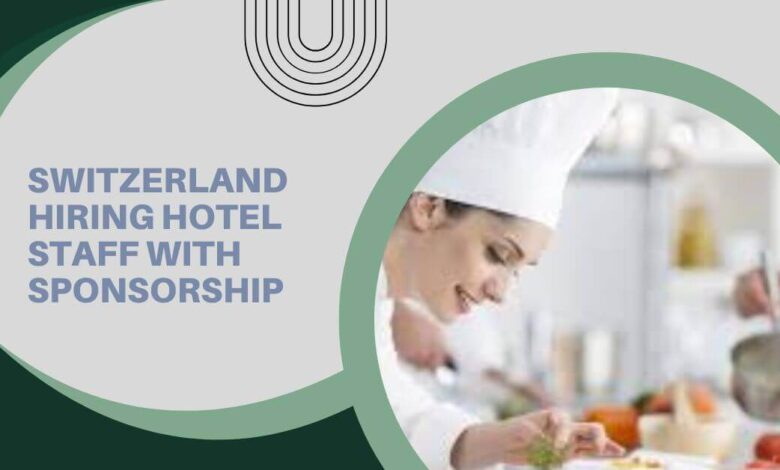 Switzerland Hiring Hotel Staff With Sponsorship