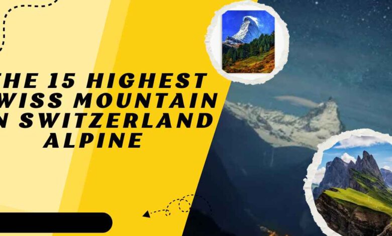 The 15 highest swiss mountain in Switzerland Alpine