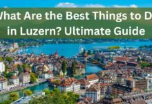 Things to Do in Luzern – The Ultimate Guide For Travellers