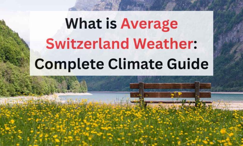 What is Average Switzerland Weather Complete Climate Guide
