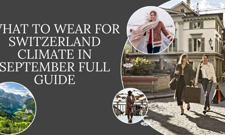 What to Wear for Switzerland Climate in September Full Guide