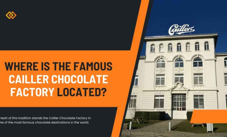 Where Is the Famous Cailler Chocolate Factory Located