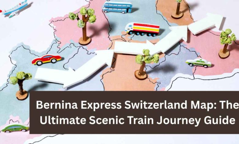 Bernina Express Switzerland Map The Ultimate Scenic Train Journey Guide