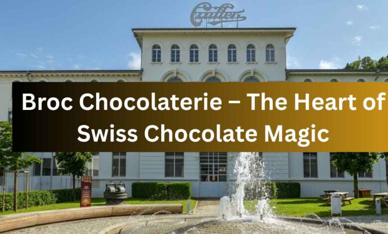 Broc Chocolaterie – The Heart of Swiss Chocolate Magic