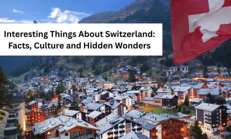 Interesting Things About Switzerland Facts, Culture and Hidden Wonders