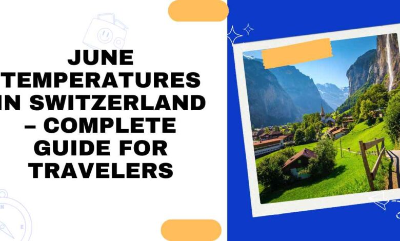 June Temperatures in Switzerland – Complete Guide for Travelers