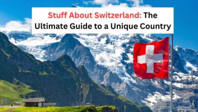 Stuff About Switzerland The Ultimate Guide to a Unique Country