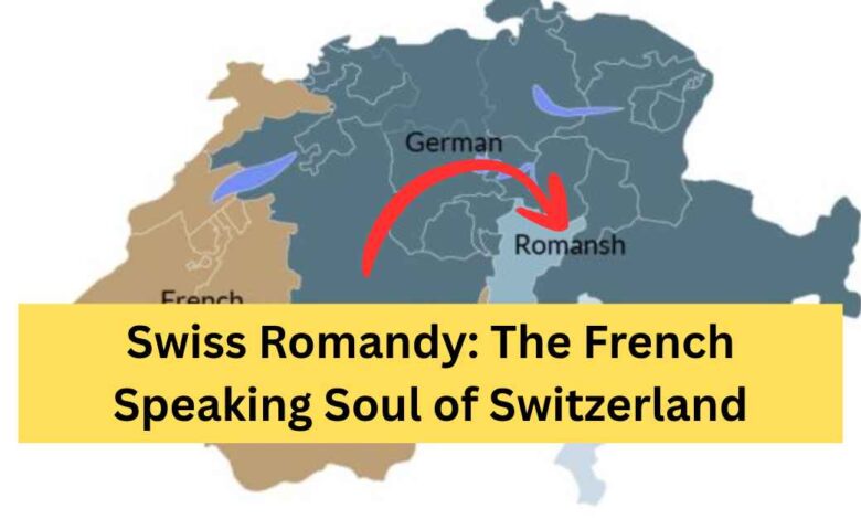 Swiss Romandy The French Speaking Soul of Switzerland
