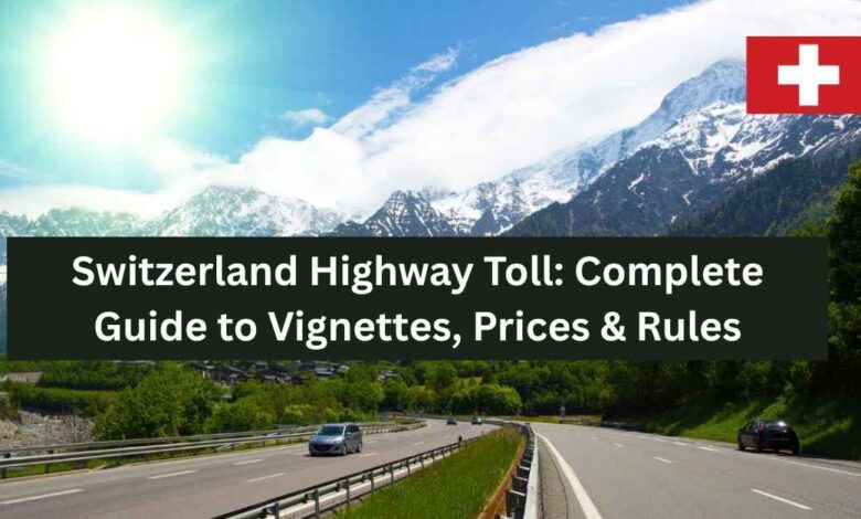 Switzerland Highway Toll Complete Guide to Vignettes, Prices & Rules