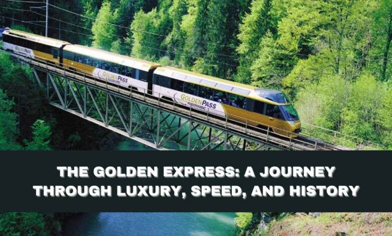 The Golden Express A Journey Through Luxury, Speed, and History