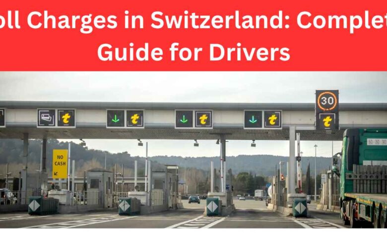 Toll Charges in Switzerland Complete Guide for Drivers